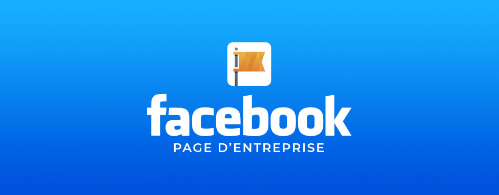 Comment créer et optimiser votre page d'entreprise sur Facebook