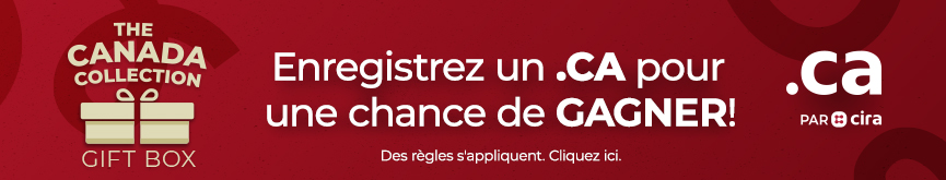 Offre CIRA: Enregistrez un .CA pour une chance de gagner une boîte cadeau The Canada Collection. Dès règles s'appliquent. Cliquez ici.